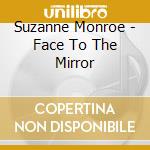 Suzanne Monroe - Face To The Mirror cd
