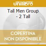 Tall Men Group - 2 Tall cd