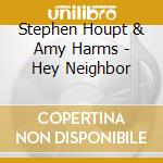 Stephen Houpt & Amy Harms - Hey Neighbor cd