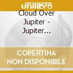 Cloud Over Jupiter - Jupiter Rising: 5Th Mass From The Sun cd musicale di Cloud Over Jupiter