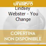 Lindsey Webster - You Change cd musicale di Lindsey Webster