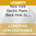 New York Electric Piano - Black Hole In One cd