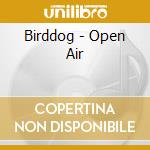 Birddog - Open Air cd musicale di Birddog