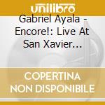Gabriel Ayala - Encore!: Live At San Xavier Mission cd