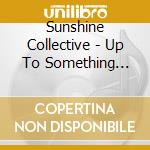 Sunshine Collective - Up To Something Good cd musicale di Sunshine Collective