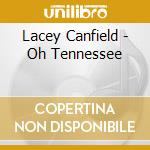Lacey Canfield - Oh Tennessee cd musicale di Lacey Canfield