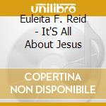 Euleita F. Reid - It'S All About Jesus cd