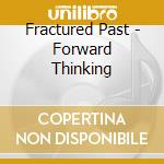 Fractured Past - Forward Thinking cd
