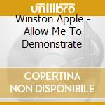 Winston Apple - Allow Me To Demonstrate cd musicale di Winston Apple