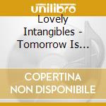 Lovely Intangibles - Tomorrow Is Never