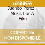 Juanito Perez - Music For A Film