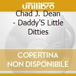 Chad J. Dean - Daddy'S Little Ditties cd