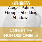 Abigail Palmer Group - Shedding Shadows cd