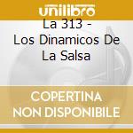 La 313 - Los Dinamicos De La Salsa cd
