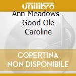 Ann Meadows - Good Ole Caroline cd