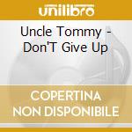 Uncle Tommy - Don'T Give Up cd musicale di Uncle Tommy