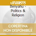 Benyahu - Politics & Religion cd musicale di Benyahu