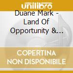 Duane Mark - Land Of Opportunity & Sorrow cd musicale di Duane Mark