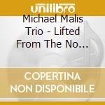 Michael Malis Trio - Lifted From The No Of All Nothing cd
