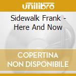 Sidewalk Frank - Here And Now cd musicale di Sidewalk Frank