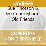 Sue Tillotson & Jim Cunningham - Old Friends cd