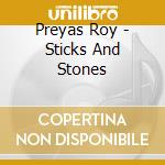 Preyas Roy - Sticks And Stones cd musicale di Preyas Roy