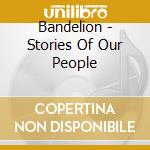 Bandelion - Stories Of Our People cd musicale di Bandelion