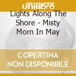 Lights Along The Shore - Misty Morn In May cd