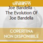 Joe Bandella - The Evolution Of Joe Bandella cd
