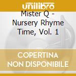 Mister Q - Nursery Rhyme Time, Vol. 1 cd musicale di Mister Q