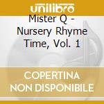 Mister Q - Nursery Rhyme Time, Vol. 1 cd