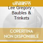Lee Gregory - Baubles & Trinkets cd