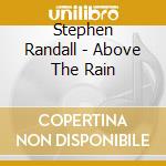 Stephen Randall - Above The Rain cd