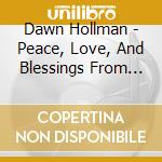 Dawn Hollman - Peace, Love, And Blessings From Above cd