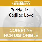 Buddy He - Cadillac Love cd