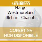 Margo Westmoreland Blehm - Chariots cd