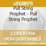 Pull String Prophet - Pull String Prophet cd