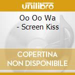 Oo Oo Wa - Screen Kiss cd