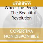 Whee The People - The Beautiful Revolution cd