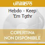 Hebdo - Keep 'Em Tgthr cd