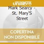 Mark Searcy - St. Mary'S Street cd