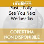 Plastic Polly - See You Next Wednesday cd