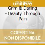 Grim & Darling - Beauty Through Pain cd