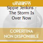 Sippie Jenkins - The Storm Is Over Now cd
