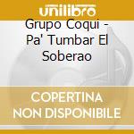 Grupo Coqui - Pa' Tumbar El Soberao cd