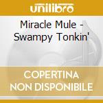 Miracle Mule - Swampy Tonkin' cd musicale di Miracle Mule