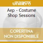 Aep - Costume Shop Sessions cd