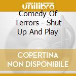 Comedy Of Terrors - Shut Up And Play cd