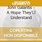 John Galantis - A Hope They'Ll Understand cd