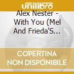 Alex Nester - With You (Mel And Frieda'S Song) cd